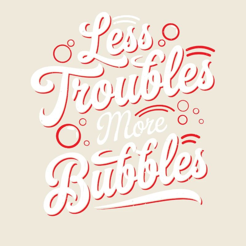 Less Troubles More Bubbles 17