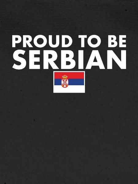 Proud To Be Serbian Serbia Serbian Flag Serbia