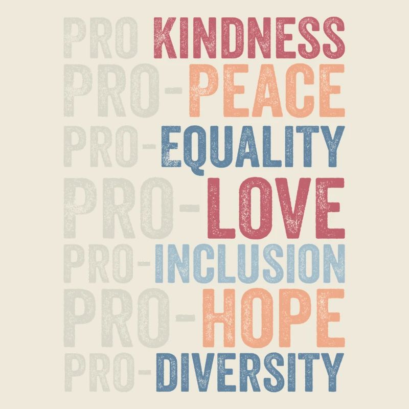 Pro kindness, pro peace, pro equality, pro love