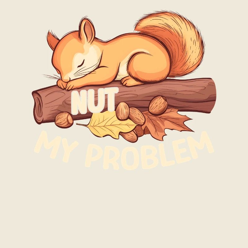 Nut My Problem Morning Grouch Squirrel Gift
