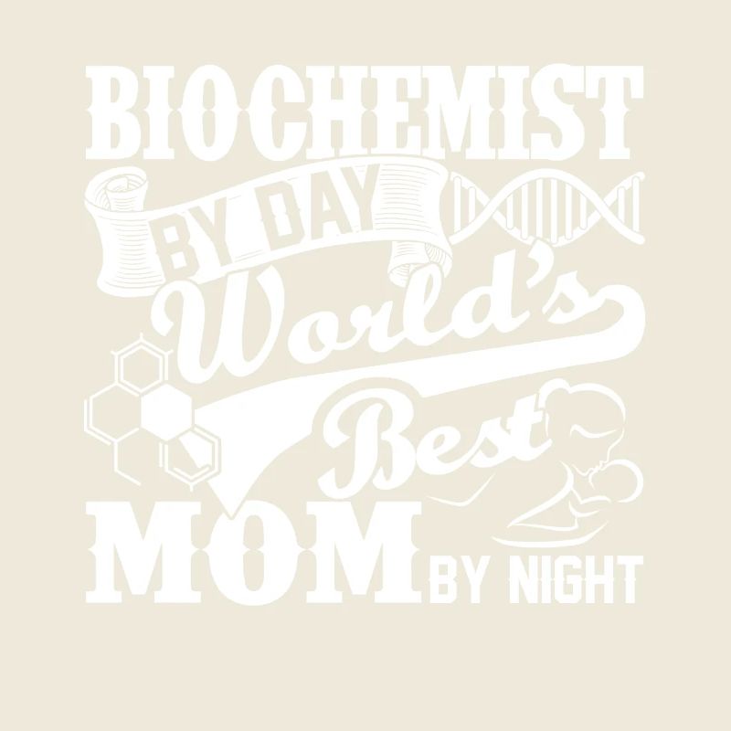 Biochemist By Day World's Best Mom By Night