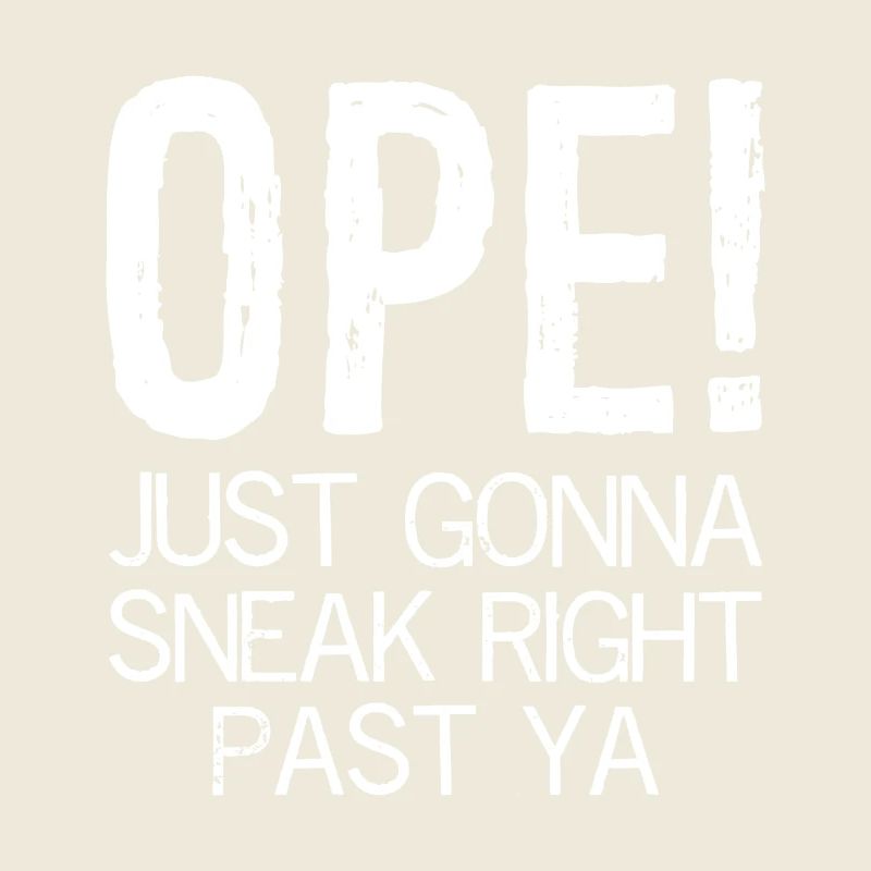 ope just going to sneak right past ya