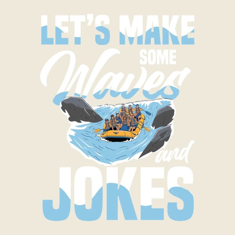 Let's make waves and jokes while rafting