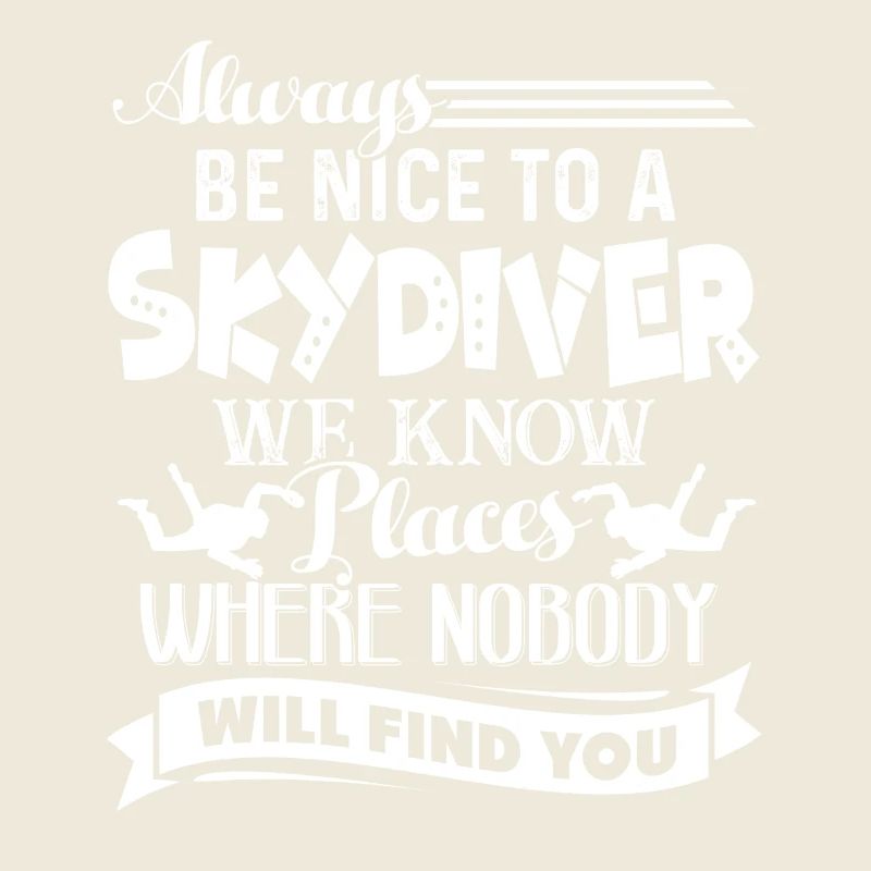 Skydiving Always Be Nice To Skydiver