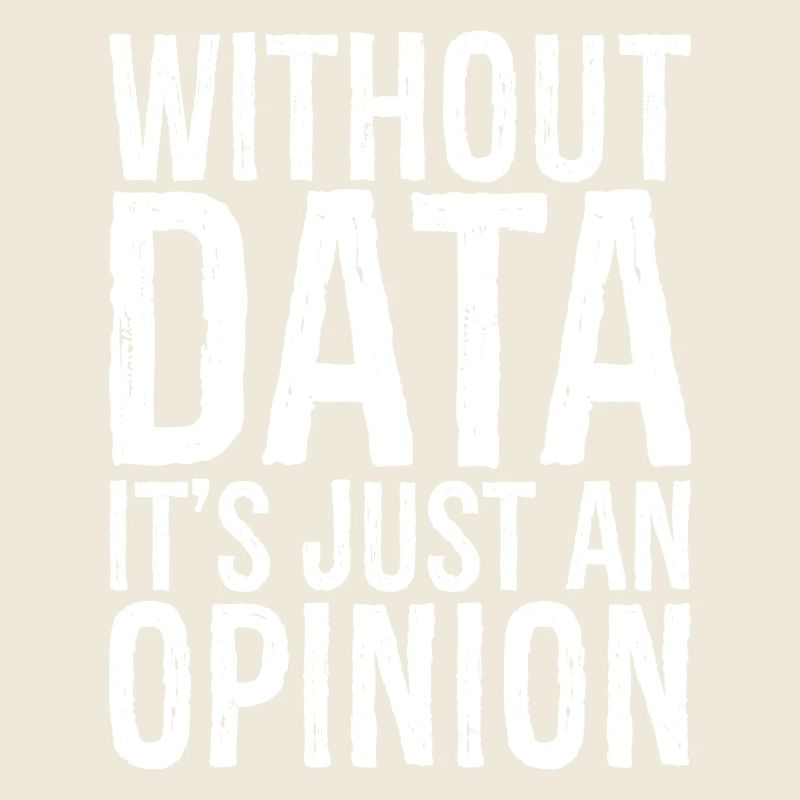 without data it's just an opinion