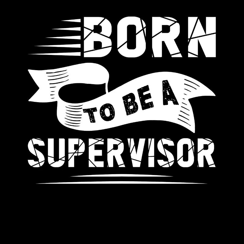 Supervisor Born To Be A Supervisor