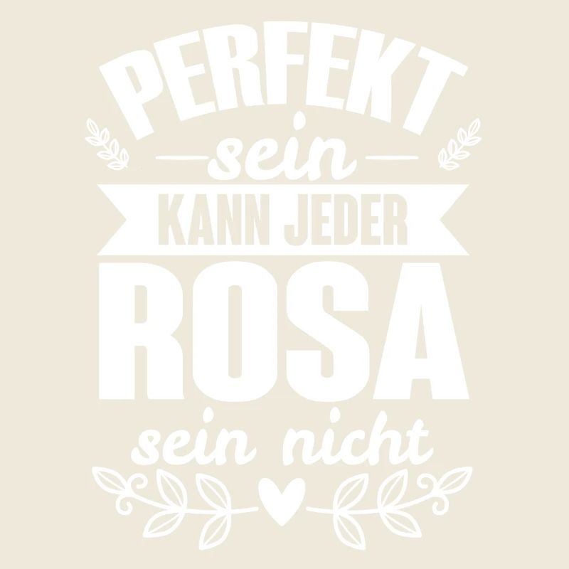 Rosa - Perfekt Sein Kann Jeder Rosa Sein Nicht