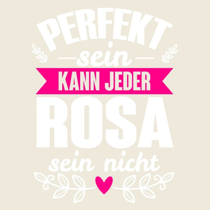 Rosa - Perfekt Sein Kann Jeder Rosa Sein Nicht