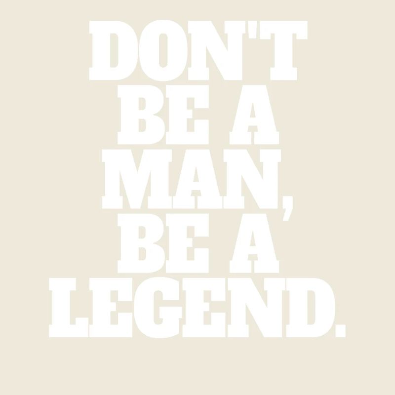 Don't Be A Man Be A Legend Man Father's Day Legend