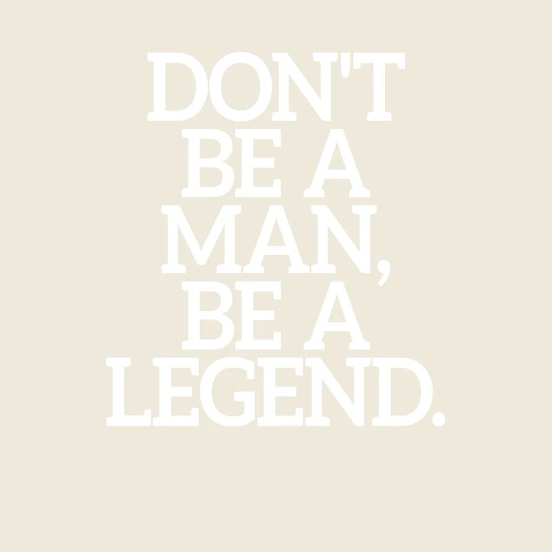 Don't Be A Man Be A Legend Man Father's Day Legend