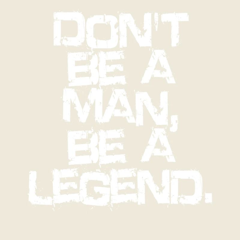 Don't Be A Man Be A Legend Man Father's Day Legend