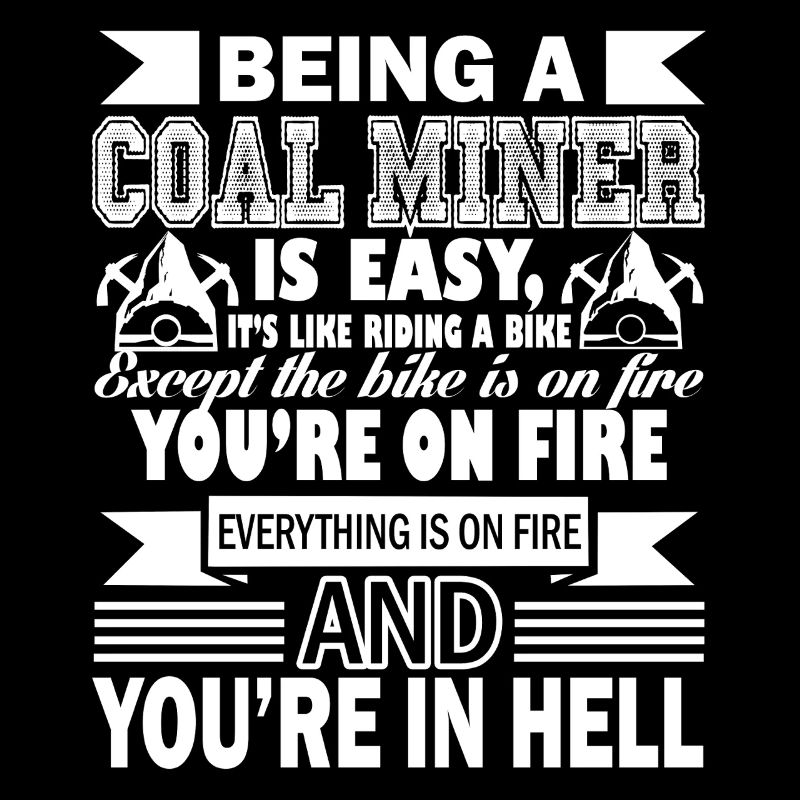 Coal Miner Being A Coal Miner Is Easy