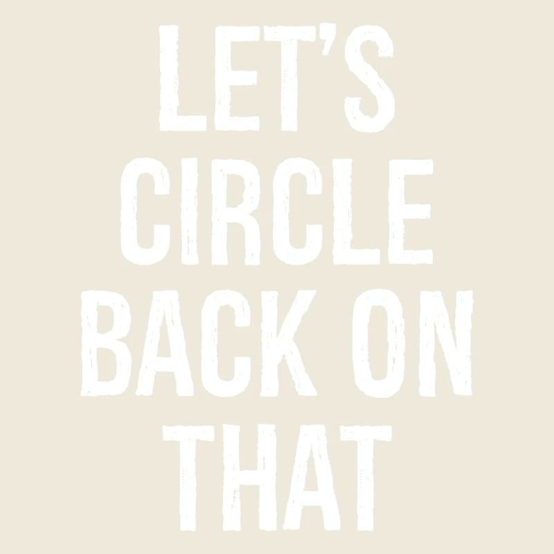 let's circle back on that