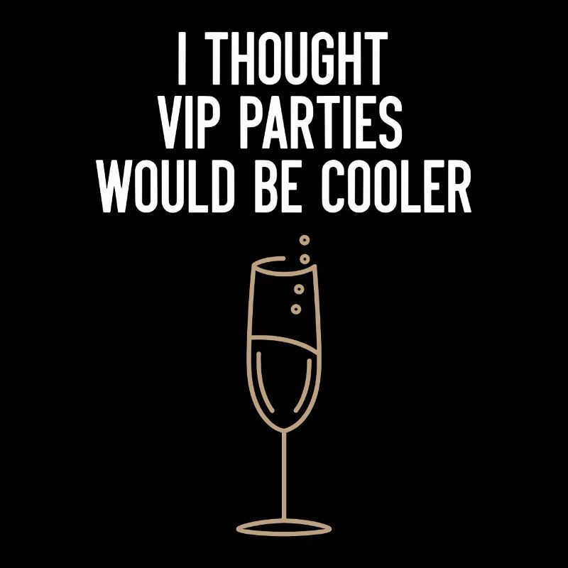 Je pensais que les soirées VIP seraient plus cool Ironie VIP