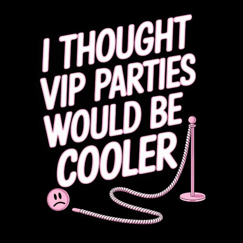 I Thought VIP Parties Would Be Cooler Irony VIP