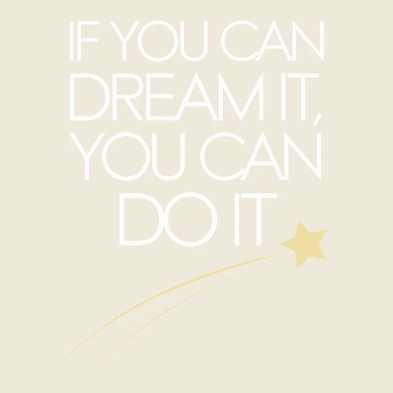 If You Can Dream It You Can Do It Goals Motivation