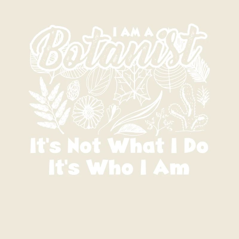 Botanist It's Who I Am