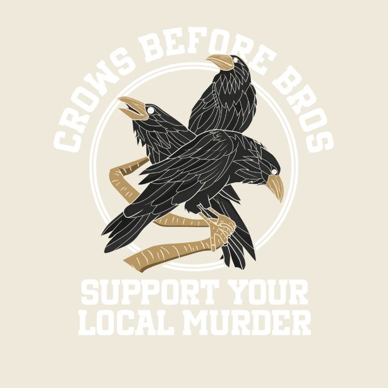 Crows Before Bros Support Your Local Flock