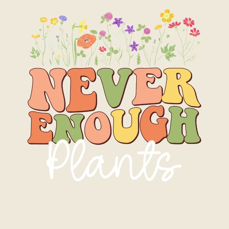 Never Enough Plants