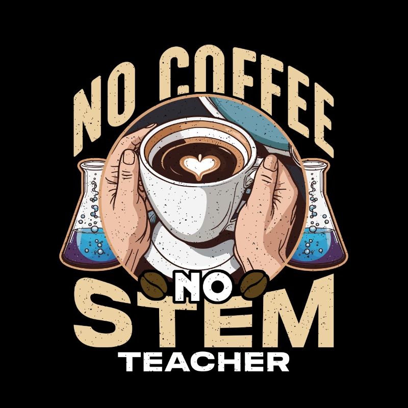 Professeur de STIM Pas de café Pas d’éducateur Amateur de café