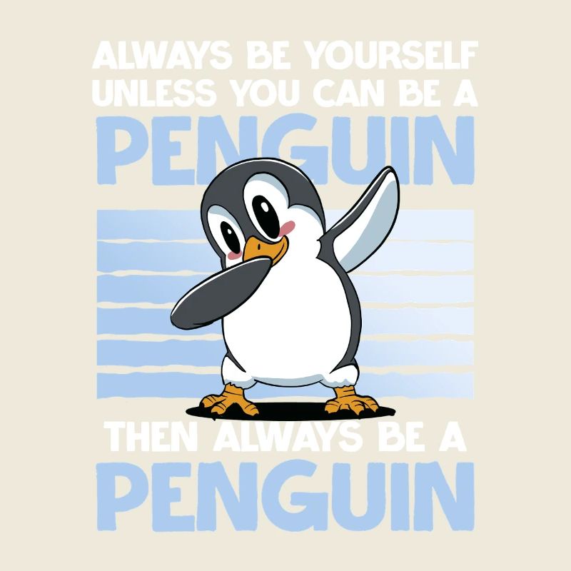 Always Be a Penguin Funny Animal Motif