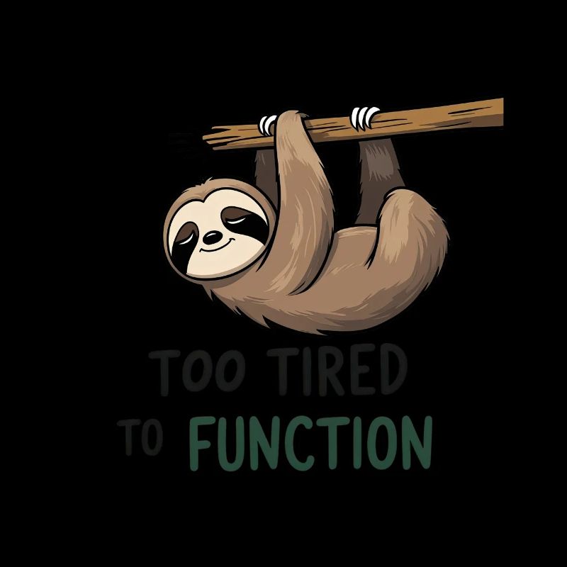 Too Tired to Function – Sloth Design
