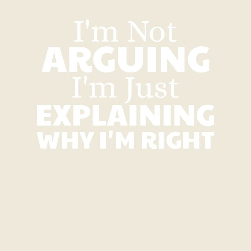 i'm not arguing i'm just explaining why i'm right