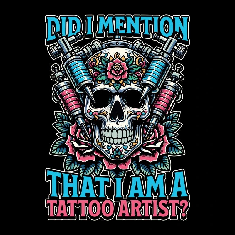 Tattoo Artist Did I Mention That I Am Tattooist