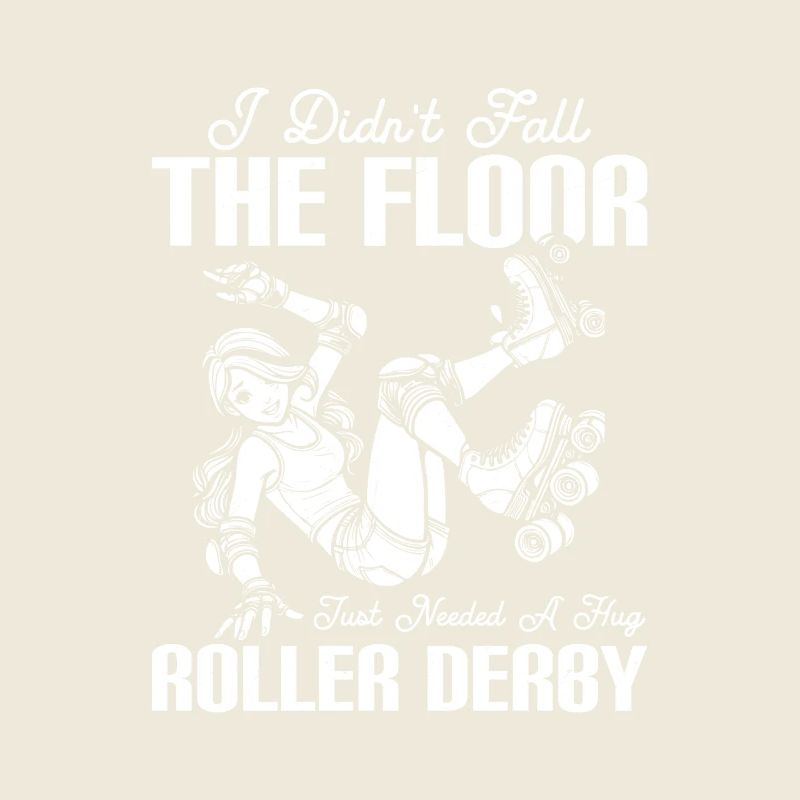 I Didn't Fall The Floor Skating Roller Derby