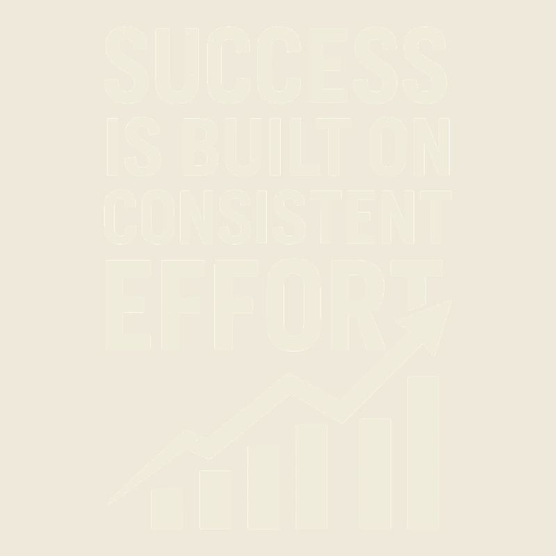 Success comes from constant effort -