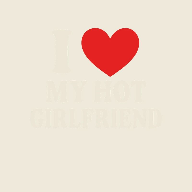 I ❤️ My Hot Girlfriend – Statement Design