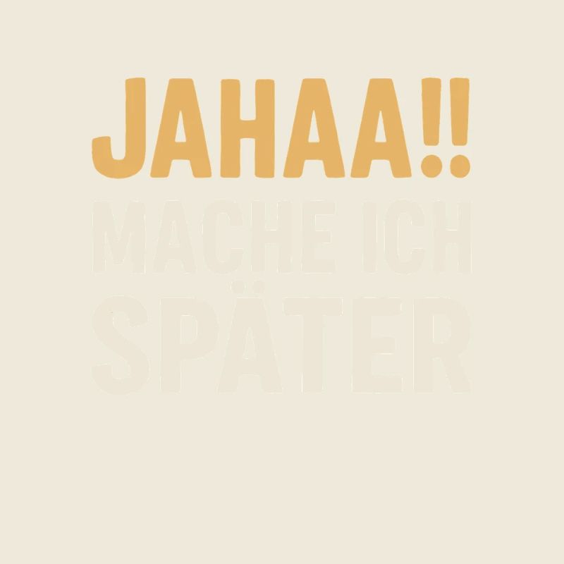 Jahaa!! Mache ich später – Spruchdesign