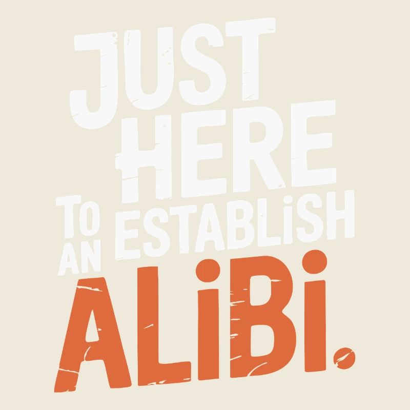 Just here to create an alibi – Funny
