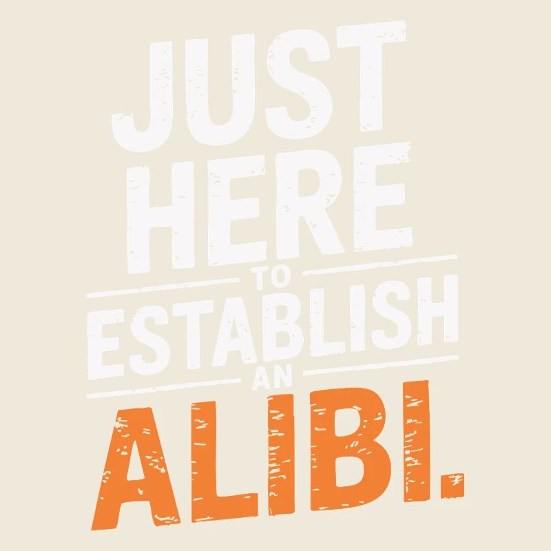 Just here to create an alibi – Funny