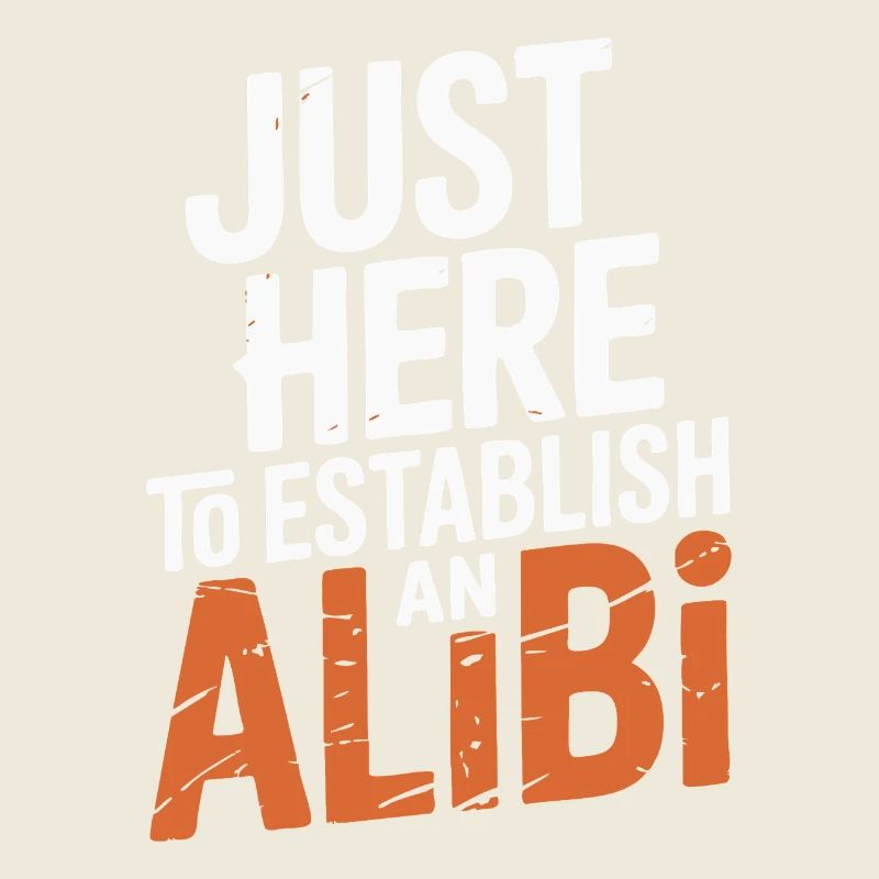 Just here to create an alibi – Funny