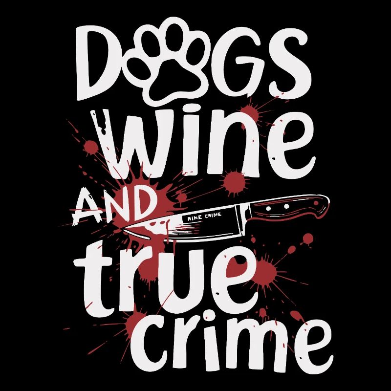 Dogs, Wine & True Crime – Funny Design
