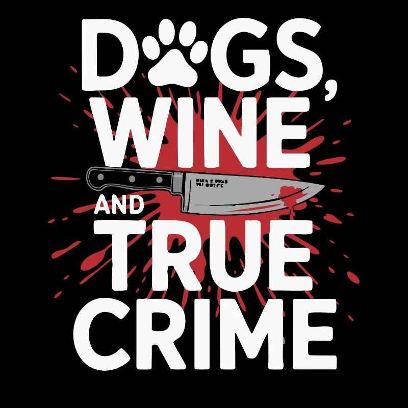 Chiens, vin et true crime – Funny Design