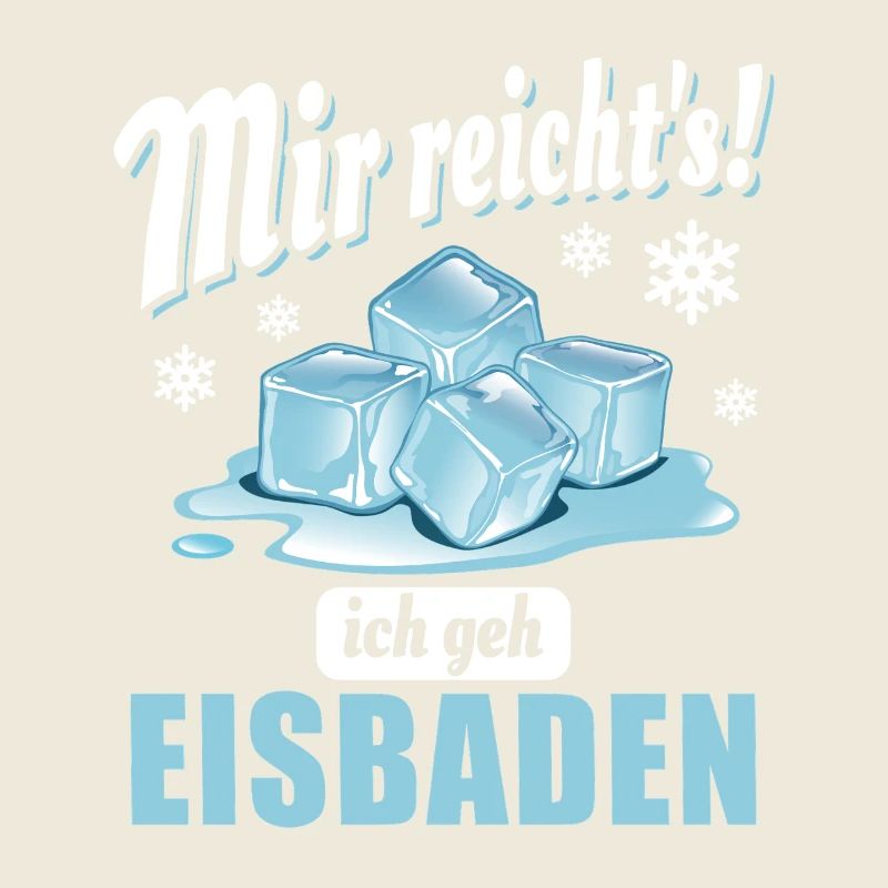 Mir reicht's ich geh Eisbaden - Eisbader Spruch