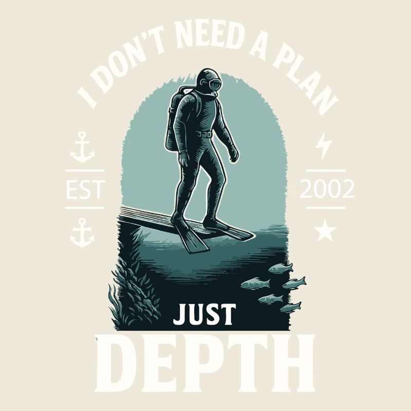 I Don't Need A Plan Just Depth Diver Diving