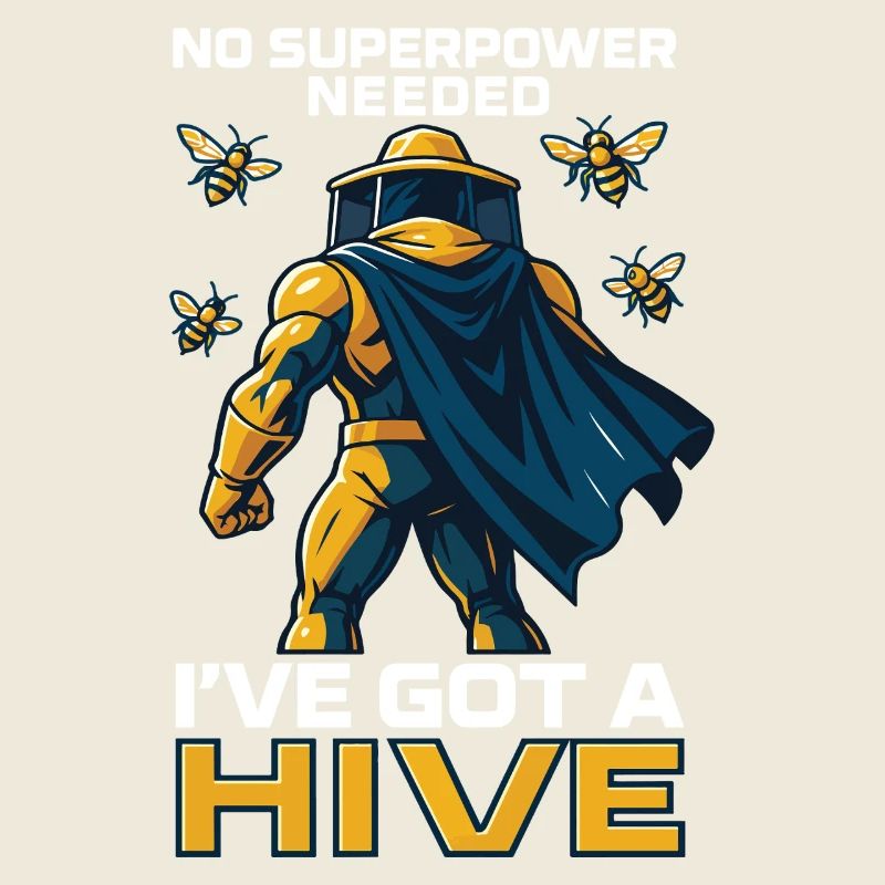 No Superpower Needed I've Got A Hive Beekeeper Bees