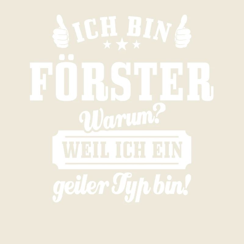 Ich bin Förster weil ich ein geiler Typ bin