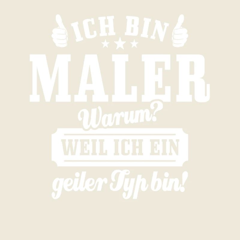 Ich bin Maler weil ich ein geiler Typ bin