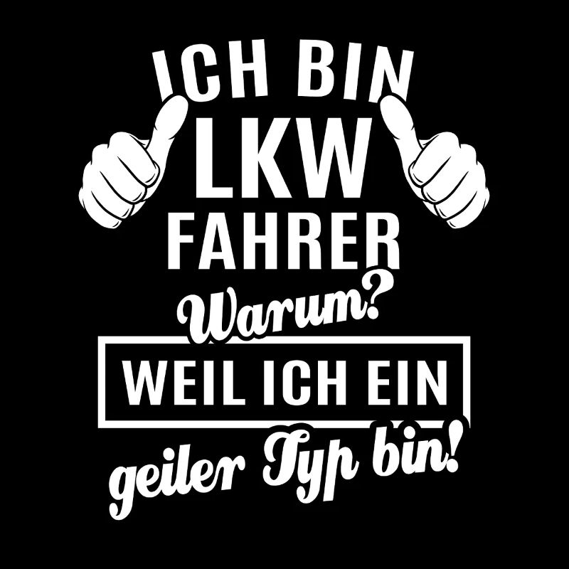 Ich bin LKW Fahrer weil ich ein geiler Typ bin