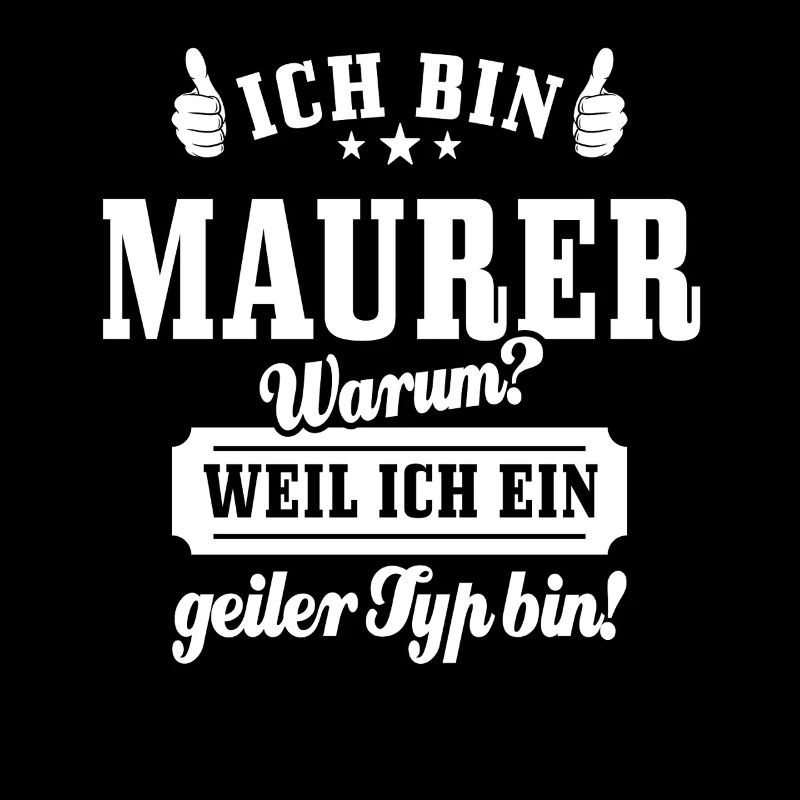 Ich bin Maurer weil ich ein geiler Typ bin