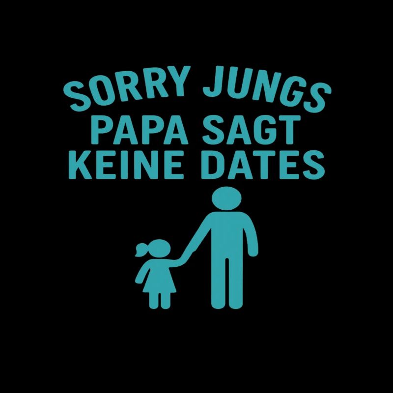 Sorry Jungs, Papa sagt keine Dates
