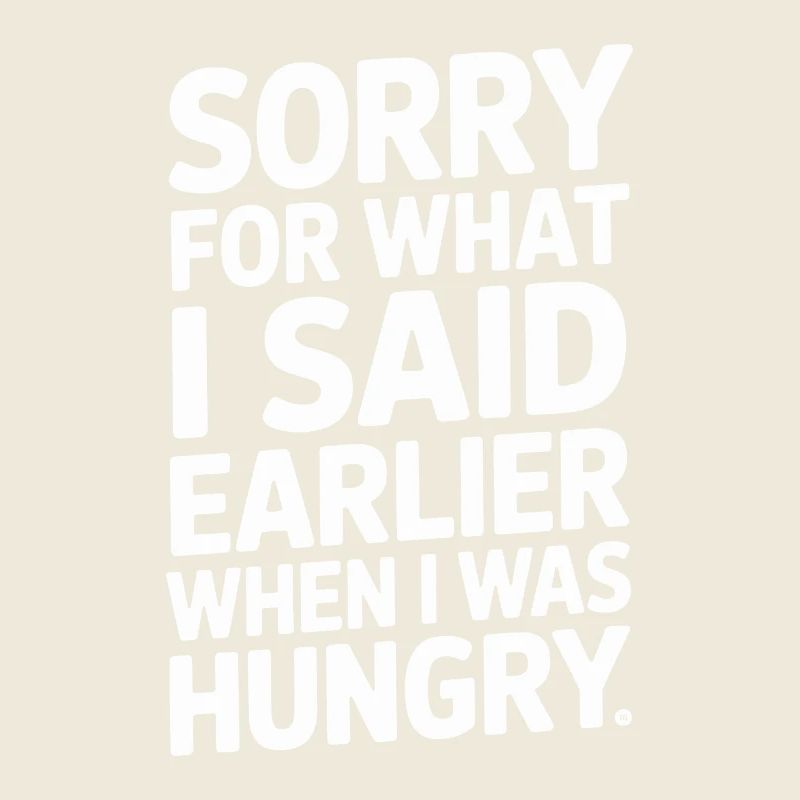 Désolé pour ce que j’ai dit plus tôt quand j’avais faim