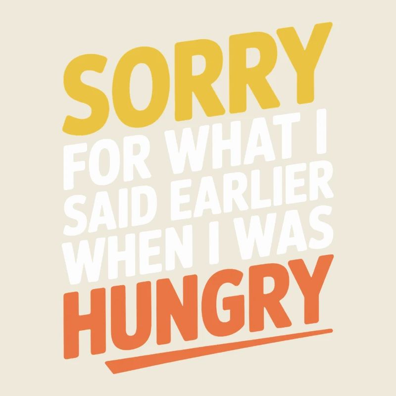 Désolé pour ce que j’ai dit plus tôt quand j’avais faim