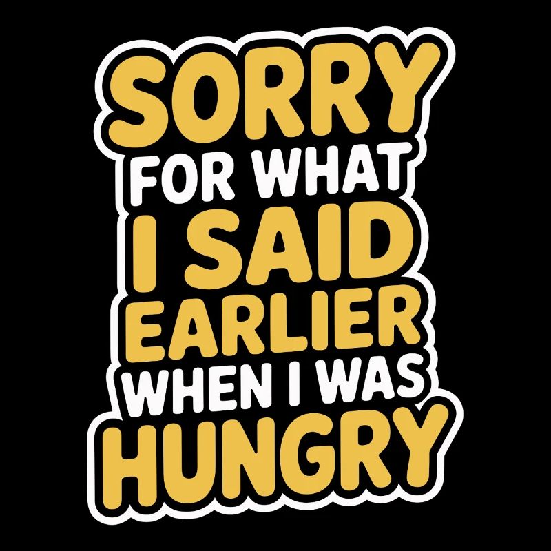Désolé pour ce que j’ai dit plus tôt quand j’avais faim
