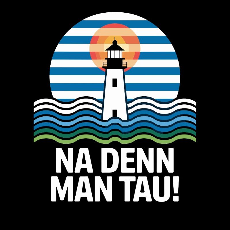 Na denn Man Tau Leuchtturm Maritim Motif