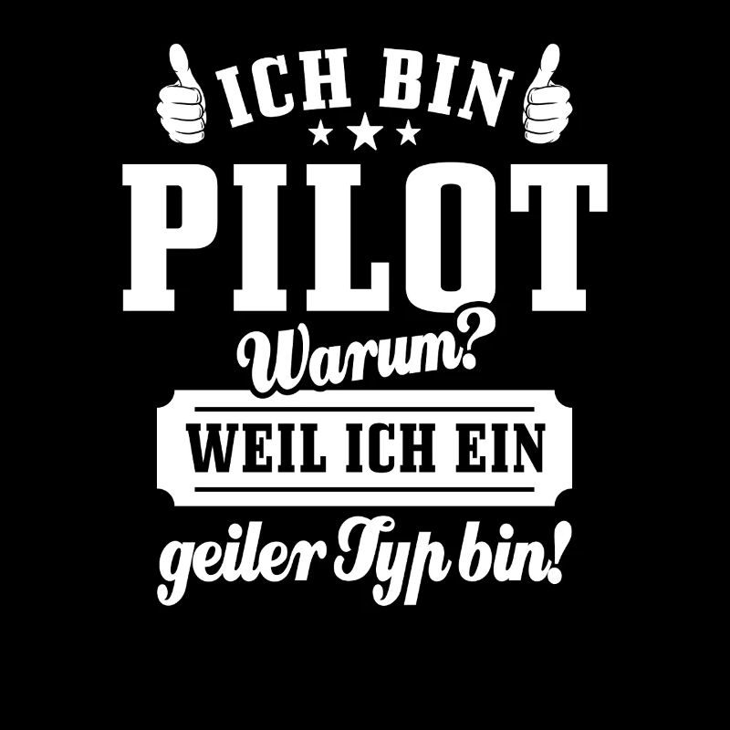 Ich bin Pilot weil ich ein geiler Typ bin